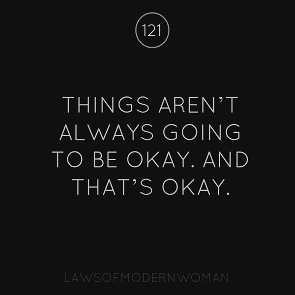 things aren't always going to be okay. and that's okay. 